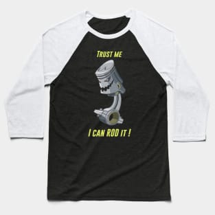 TRUST ME I CAN ROD IT - ROD ENGINE Baseball T-Shirt